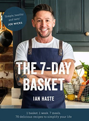 The 7-Day Basket: 1 basket. 1 week. 7 meals. - Hardback NEW Haste, Ian 09/07/201