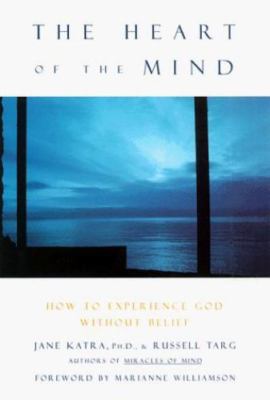 The Heart of the Mind: How to Know God Without Believing Anything Katra, Jane, 