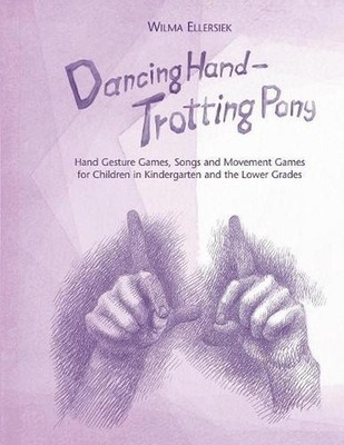 Dancing Hand, Trotting Pony: Hand Gesture Games, Songs and Movement Games for Ch