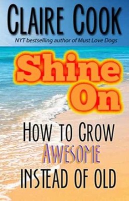 Shine On: How To Grow Awesome Instead of - Paperback, by Cook Claire - Very Good