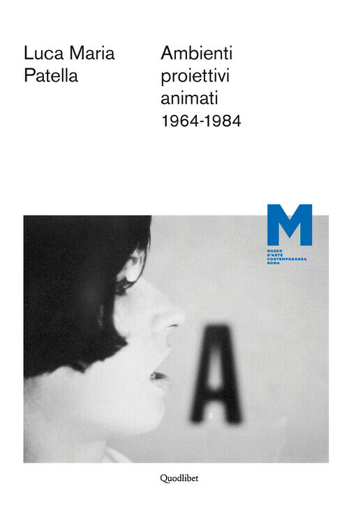 Luca Maria Patella. Ambienti proiettivi animati. 1964-1984. Ediz. multilin...