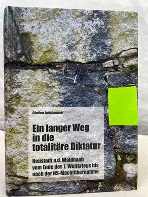 Ein langer Weg in die totalitäre Diktatur : Neustadt a.d. Waldnaab vom Ende des 