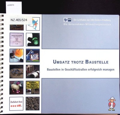 Umsatz trotz Baustelle. Baustellen in Geschäftsstraßen erfolgreich managen ; ein