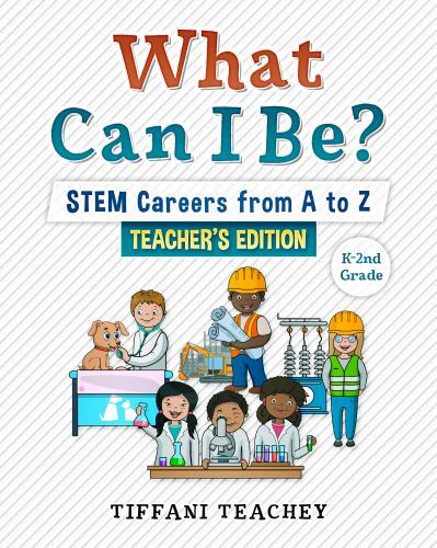 What Can I Be? STEM Careers from a to Z Teacher's Edition by Tiffani Teachey ...