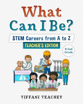 What Can I Be? STEM Careers from A to Z: Teacher's Edition, USED-Good, Teachey,