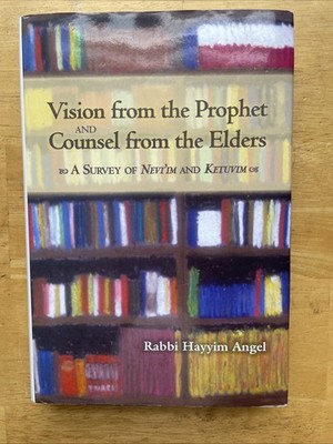 Vision from the Prophet and Counsel from the Elders by Rabbi Hayyim Angel