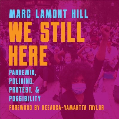 Wir sind immer noch hier: Pandemie, Polizeiarbeit, Protest und Möglichkeit von Marc Lamont Hill