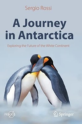 Rossi Sergio Rossi - A Journey in Antarctica   Exploring the Future of - G245z