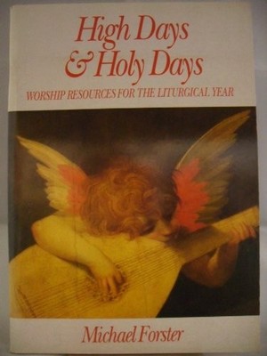 High Days and Holy Days: Worship Resources for the... - Forster, Michael