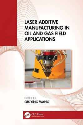Laser Additive Manufacturing in Oil and Gas Field Application... - 9781032854700
