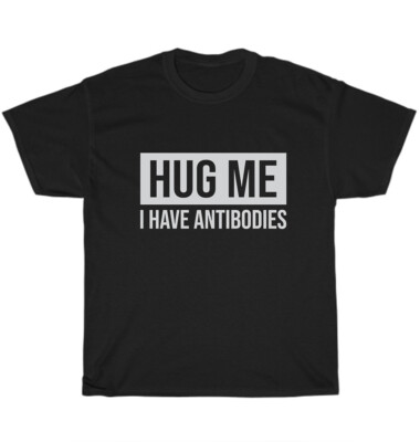 Hug Me I Have Antibodies T-Shirt Funny Saying Sarcastic Pandemic Survivor Gift