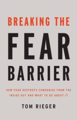 Breaking the Fear Barrier: How Fear Destroys Companies From the Inside Ou - GOOD