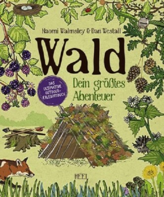 Walmsley: Wald - Dein größtes Abenteuer Das ultimative Outdoor-Erlebnisbuch NEU