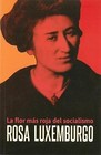 Rosa Luxemburgo: La Flor Mas Roja Del Socialismo by Clare Zetkin, Nestor Kohan, Rosa Luxemburg (Paperback, 2013)