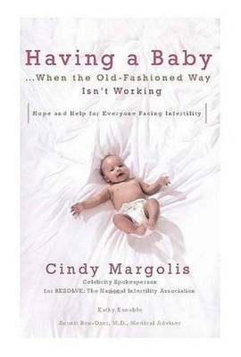 Having a Baby...When the Old-Fashioned Way Isn't Working: Hope and Help for Ever