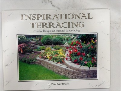 Inspirational Terracing: Terrace Design in Structural Landscaping Paul Nordmark