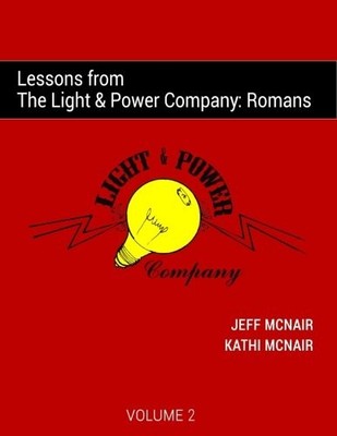 LESSONS FROM THE LIGHT & POWER COMPANY: ROMANS (VOLUME 2) By Jeff Mcnair & Kathi