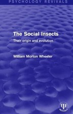 Social Insects : Their Origin and Evolution, Paperback by Wheeler, William Mo...