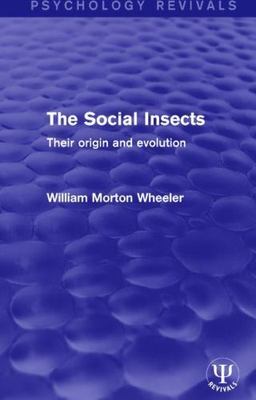 Social Insects : Their Origin and Evolution, Paperback by Wheeler, William Mo...