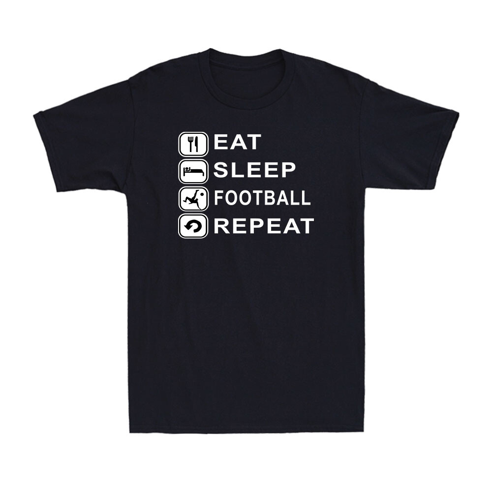 Eat Sleep Football Repeat Bored Life Ball Training Gift Men's Cotton T-Shirt