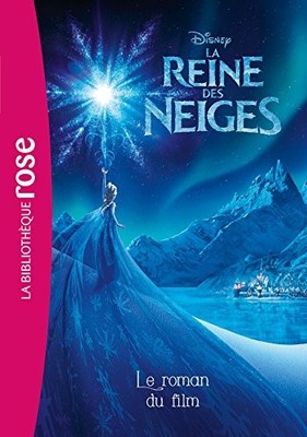 La Reine des Neiges - Le roman du film (Bibliothèque Disney (0... by Walt Disney