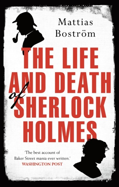 The Life and Death of Sherlock Holmes: Master by Mattias Boström PAPERBACK