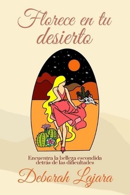 Florece en tu desierto: Encuentra la belleza escondida detr?s de las dificultade