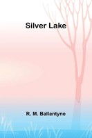 R. M. Ballantyne | Silver Lake | Taschenbuch | Englisch (2024) | Alpha Edition