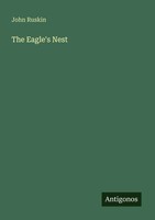 The Eagle's Nest John Ruskin Taschenbuch Englisch 2025 Antigonos Verlag