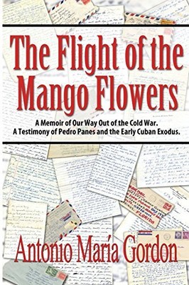 Dorrance Pub Co 43243 The Flight of the Mango Flowers A Memoir of Our Way Out of