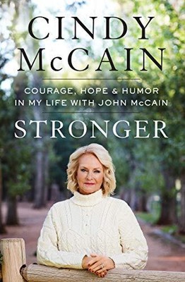 STRONGER: COURAGE, HOPE, AND HUMOR IN MY LIFE WITH JOHN By Cindy Mccain **NEW**