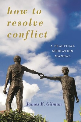 How to Resolve Conflict (Peace and Security in the 21st Century) by James Gilman