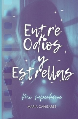 Entre Odios y Estrellas: Mi Superh?roe by Mar?a Ca?izares Paperback Book