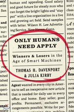 Only Humans Need Apply: Winners and Losers in the Age of Smart Machines