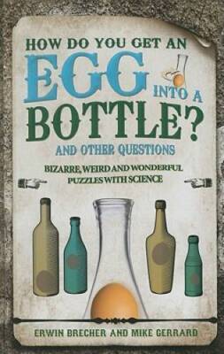 How Do You Get an Egg into a Bottle?: And Other Puzzles: 101 Weird,  - VERY GOOD