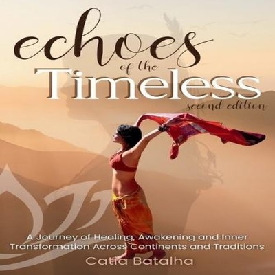 Echoes of the Timeless A Journey of Healing Awakening and Inner T