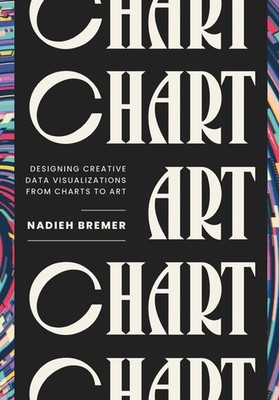 CHART: Designing Creative Data Visualizations from Charts to Art by Nadieh Breme