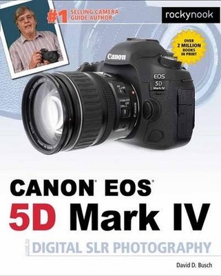 David Busch's Canon EOS 5D Mark IV Guide to Digital SLR Photography by David D.