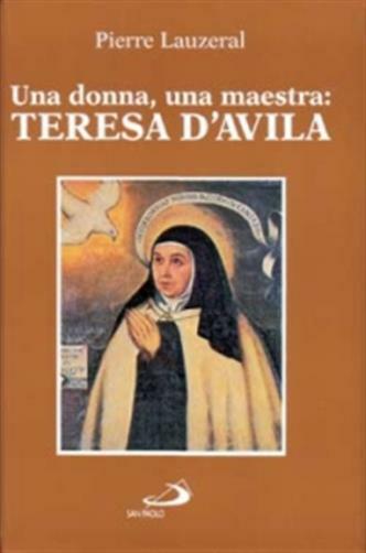 Una Donna, una maestra: Teresa d'Avila - Lauzeral Pierre