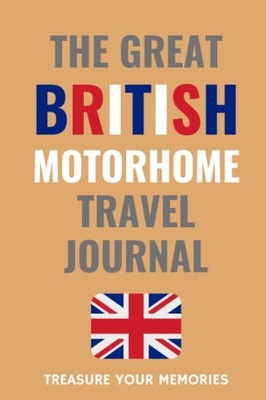The Great British Motorhome Travel Journal: - The Must Have... by Editions, Fyne