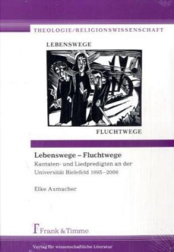 Thumbnail - Lebenswege - Fluchtwege Kantaten- Und Liedpredigten An Der Universität