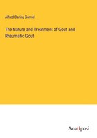 Alfred Baring Garrod | The Nature And Treatment Of Gout And Rheumatic Gout