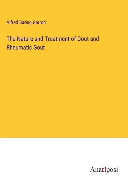 Alfred Baring Garrod | The Nature And Treatment Of Gout And Rheumatic Gout-image