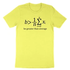 Funny Math T-Shirt Be Greater than Average Shirt Math Puns Student Teacher Gift