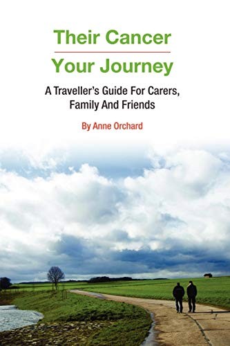 Their Cancer - Your Journey: A Traveller's Guide for Carers, Fam