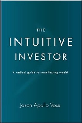 The Intuitive Investor: A Radical Guide for Manifesting Buch Select Books Inc