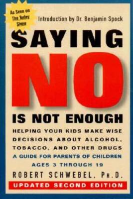 Saying No Is Not Enough: Raising Children Who Make Wise Decisions About D - GOOD