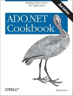 ADO.NET 3.5 Cookbook: Building Data-Centric .Net Applications by Bill Hamilton