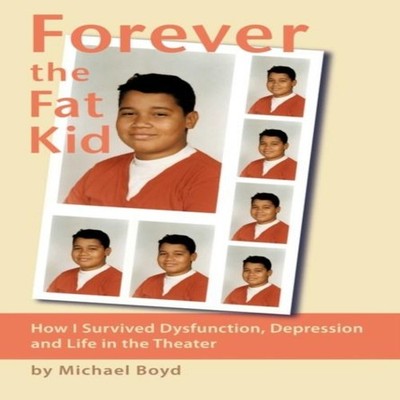 Forever the Fat Kid: How I Survived Dysfunction, Depression and L