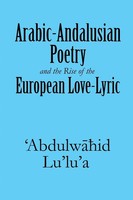 Arabic-Andalusian Poetry And The Rise Of The European Love-Lyric Lu'lu'A Buch